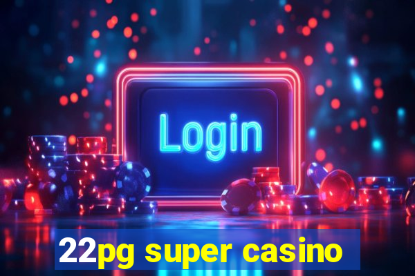 22pg super casino